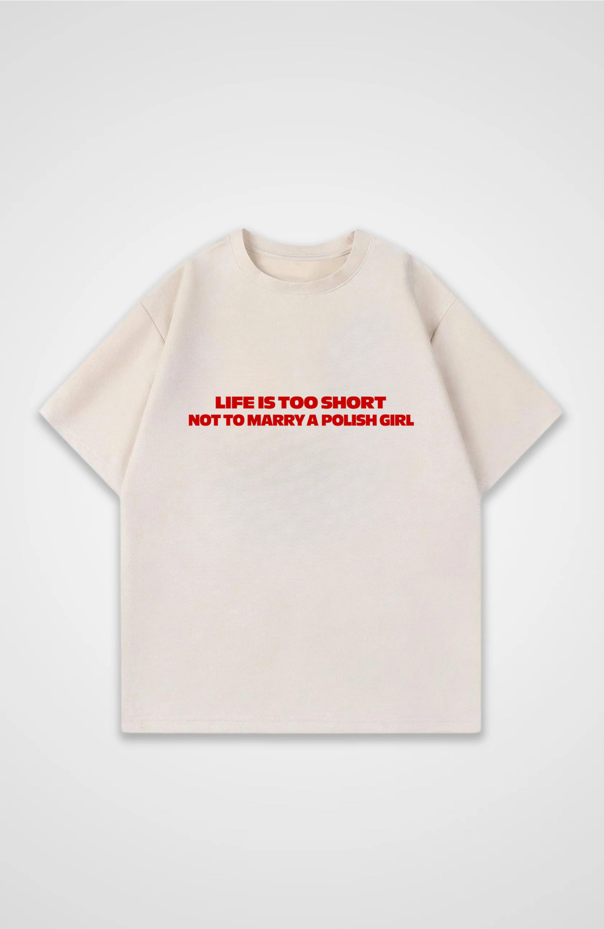 Life is too short not to marry a Polish girl Oversized shirt