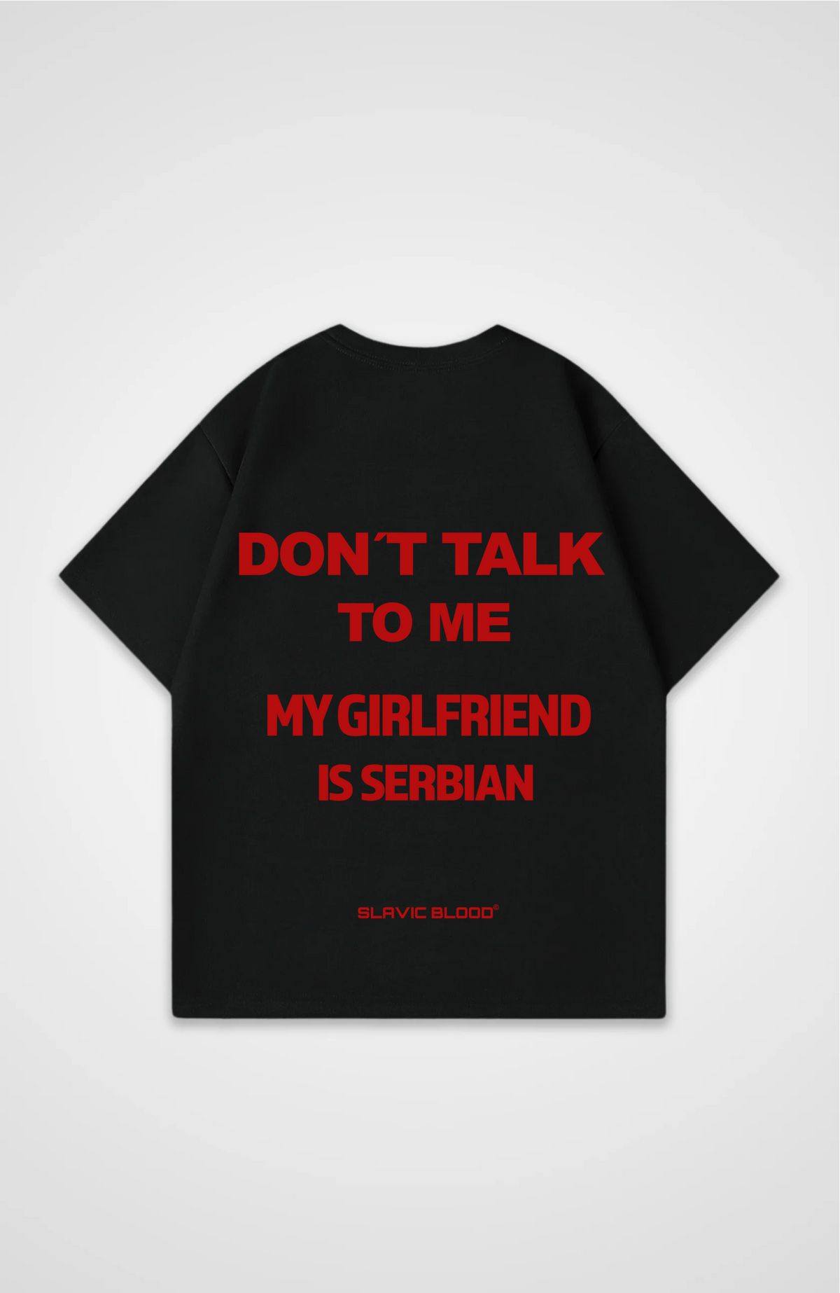Don´t talk to me my Girlfriend is Serbian Oversized shirt