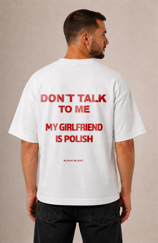 Don´t talk to me my girlfriend is Polish Oversized shirt