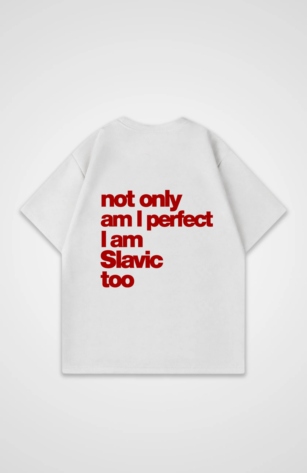 Not only am i perfect i am Slavic too Oversized Shirt