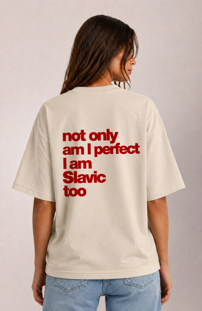 Not only am i perfect i am Slavic too Oversized Shirt