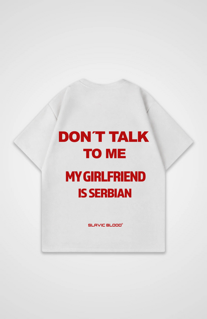 Don´t talk to me my Girlfriend is Serbian Oversized shirt