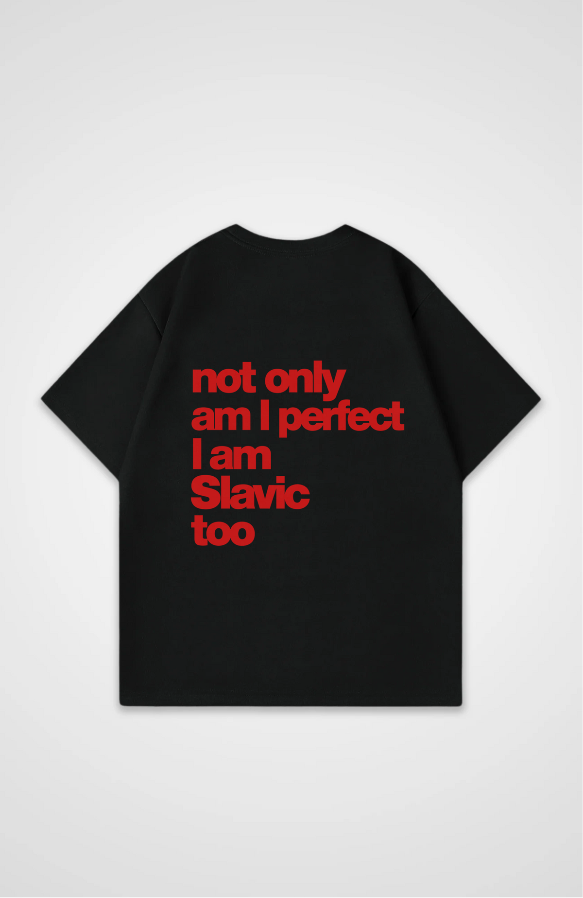 Not only am i perfect i am Slavic too Oversized Shirt