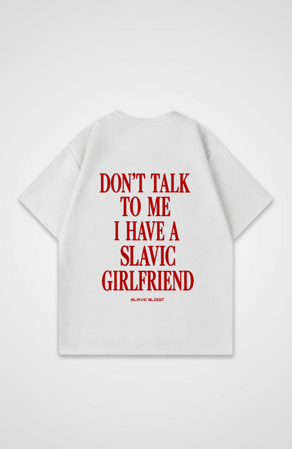 Don´t talk to me i have a slavic girlfriend Oversized Shirt