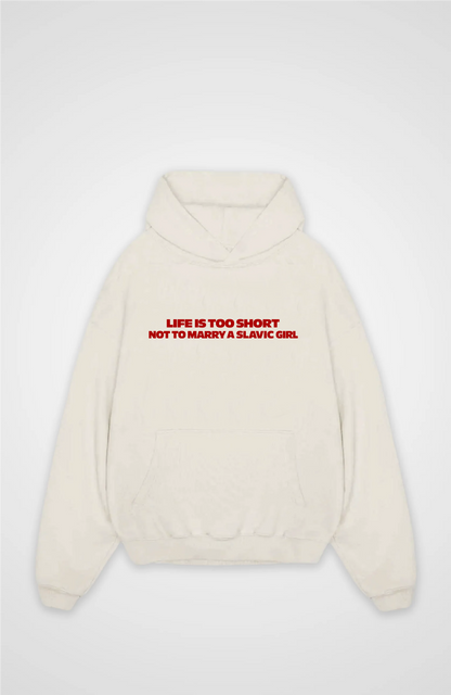 Life is too short not to marry a slavic girl Oversized hoodie