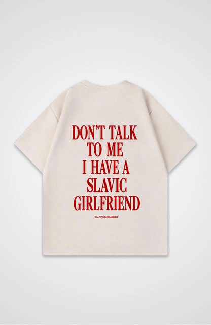 Don´t talk to me i have a slavic girlfriend Oversized Shirt