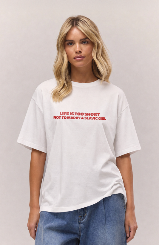 Life is too short not to marry a slavic girl Oversized Shirt Oversized Shirt