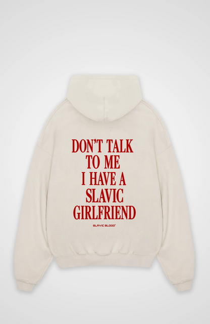 Don´t talk to me i have a slavic girlfriend Oversized hoodie