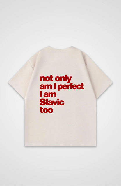Not only am i perfect i am Slavic too Oversized Shirt