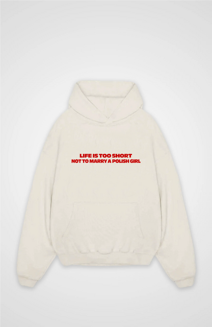 Life is too short not to marry a Polish girl Oversized hoodie