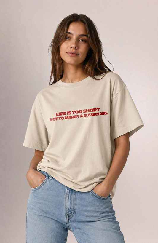 Life is too short not to marry a russian girl Oversized Shirt