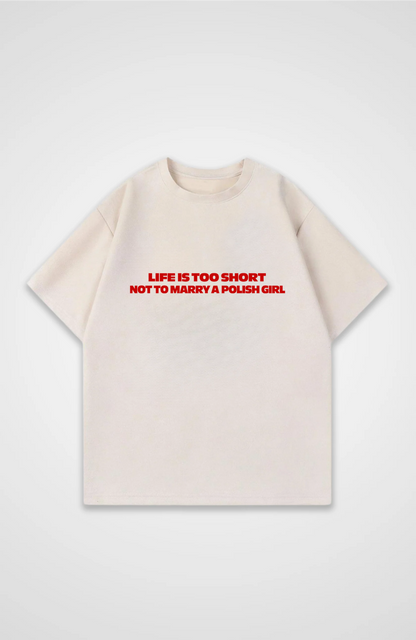 Life is too short not to marry a Polish girl Oversized shirt