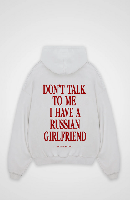 Don´t talk to me i have a russian girlfriend Oversized hoodie