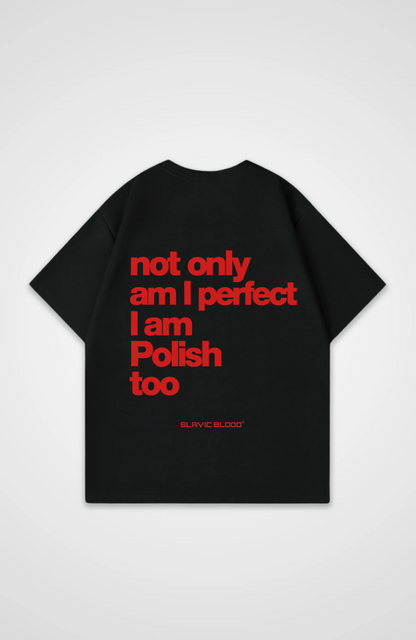Not only am I perfect i am Polish too Oversized shirt