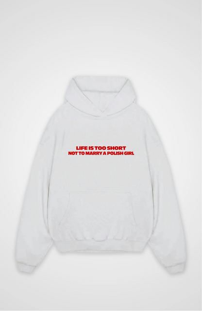 Life is too short not to marry a Polish girl Oversized hoodie