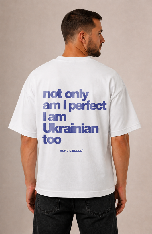 Not only am i perfect i am Ukrainian too Oversized shirt
