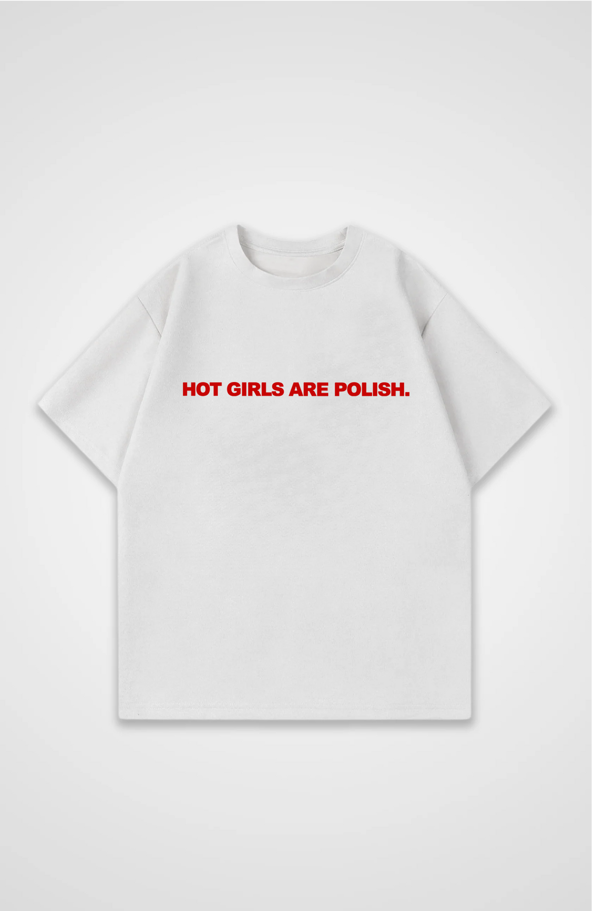 Hot girls are polish Oversized shirt
