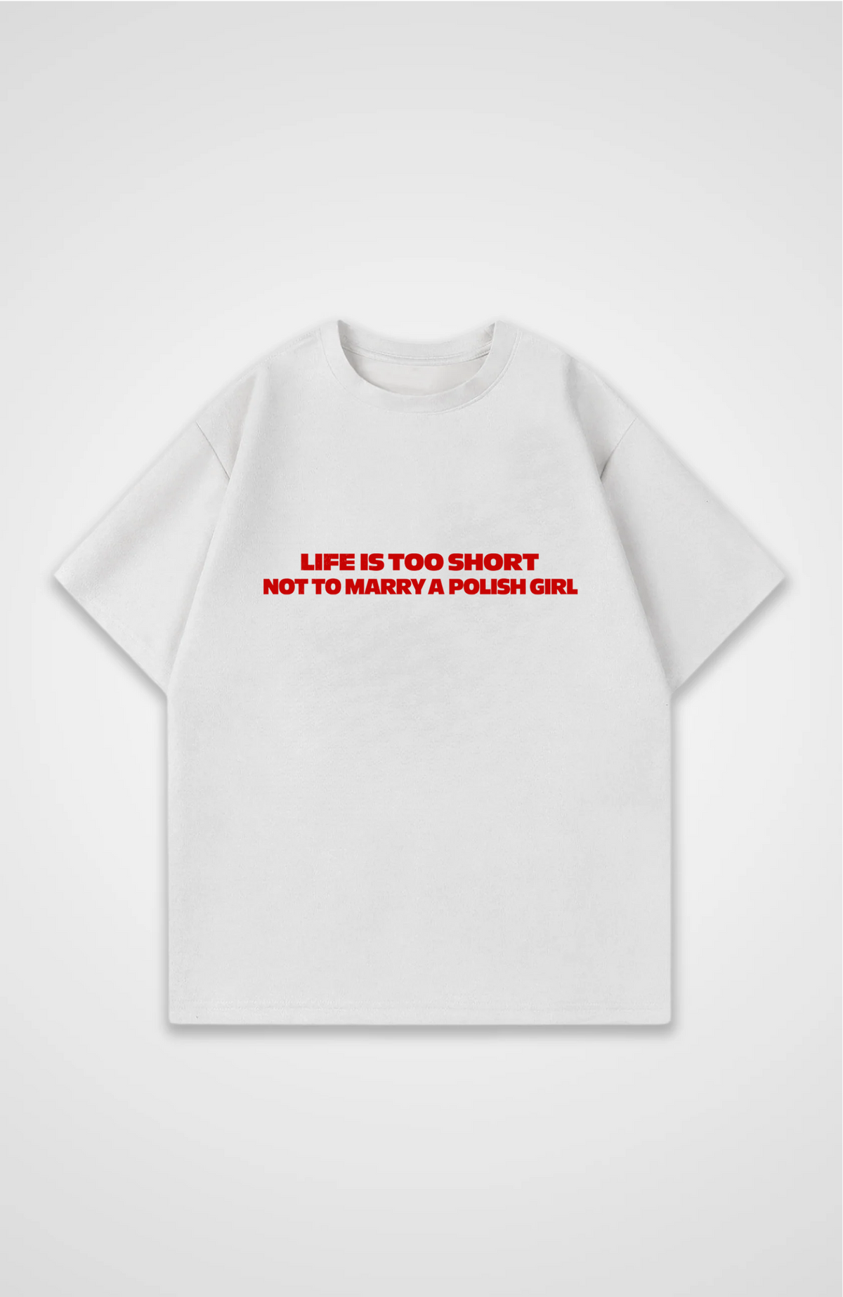 Life is too short not to marry a Polish girl Oversized shirt
