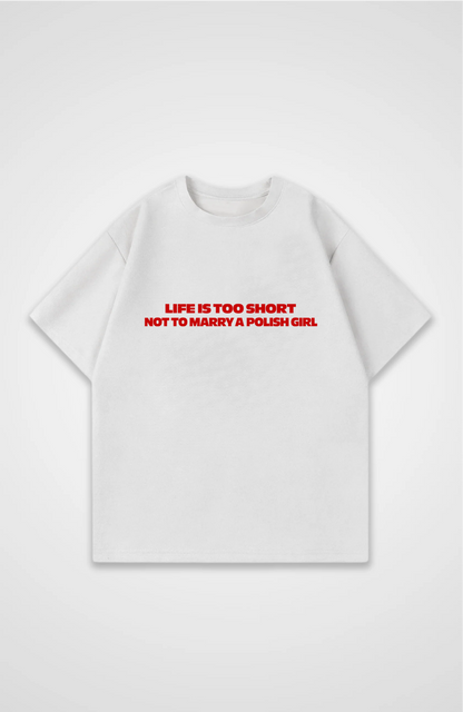 Life is too short not to marry a Polish girl Oversized shirt