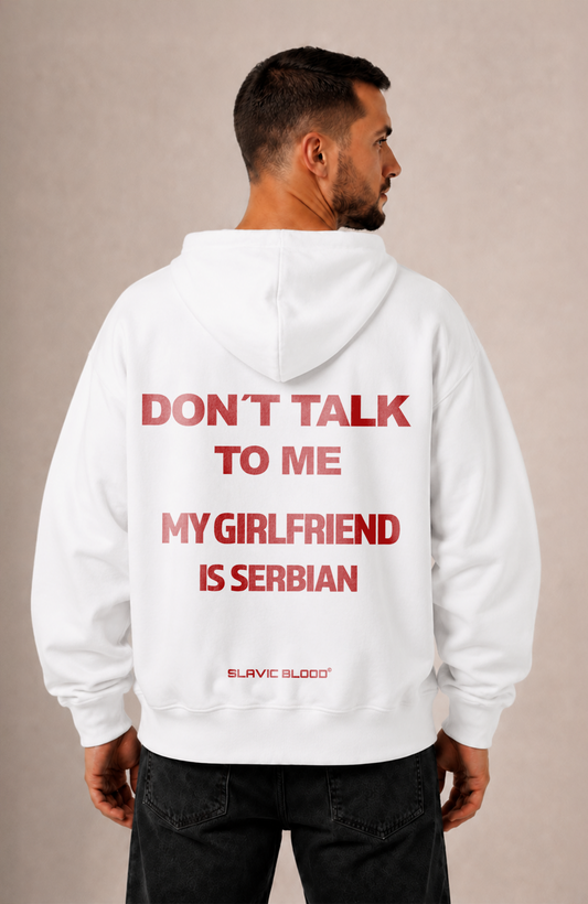 Don´t talk to me my Girlfriend is Serbian Oversized hoodie