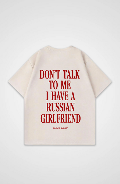 Don´t talk to me i have a russian girlfriend Oversized Shirt