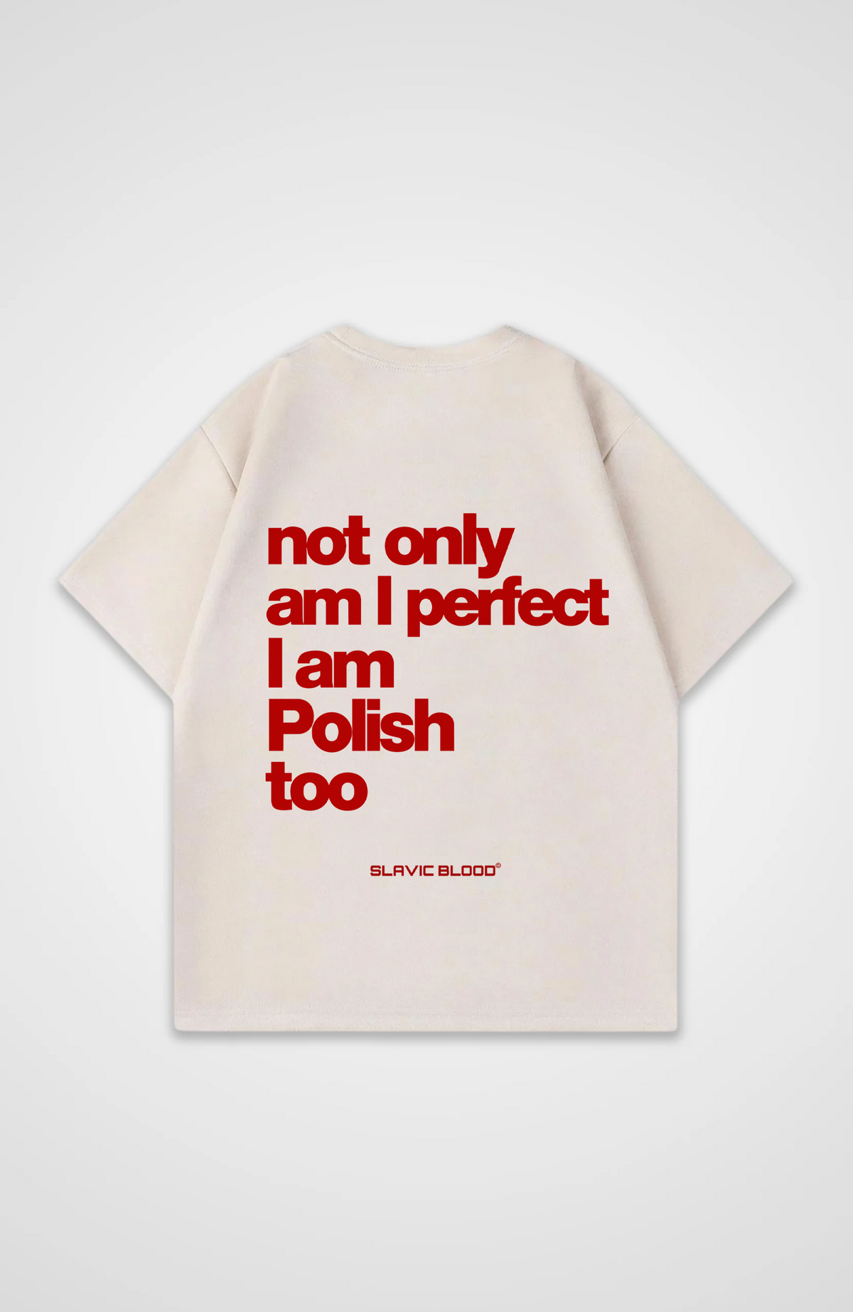 Not only am I perfect i am Polish too Oversized shirt