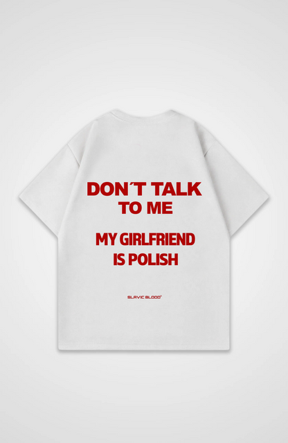 Don´t talk to me my girlfriend is Polish Oversized shirt