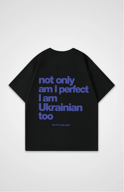 Not only am i perfect i am Ukrainian too Oversized shirt