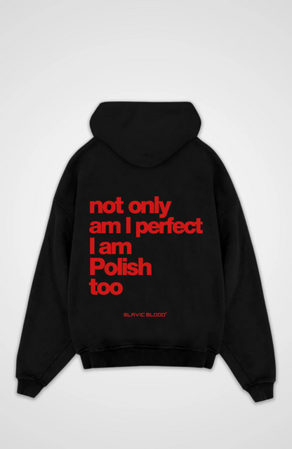 Not only am I perfect i am Polish too Oversized hoodie